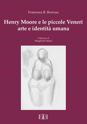 Henry Moore E Le Piccole Veneri. Arte E Identit Umana