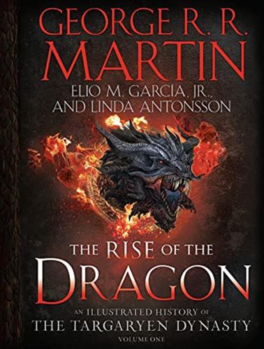 The Rise Of The Dragon: An Illustrated History Of The Targaryen Dynasty, Volume One: 1