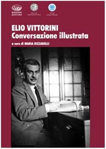 Elio Vittorini. Conversazione Illustrata