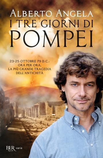 I tre giorni di Pompei: 23-25 ottobre 79 d. C. Ora per ora, la pi grande tragedia dell'antichit