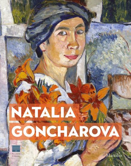 Natalia Goncharova. Una donna e le Avanguardie. Tra Gauguin, Matisse e Picasso. Catalogo della mostra (Firenze, 27 settembre 2019-19 gennaio 2020). Ediz. a colori