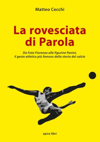 La Rovesciata Di Parola. Da Foto Fiorenza Alle Figurine Panini, Il Gesto Atletico Pi Famoso Della Storia Del Calcio