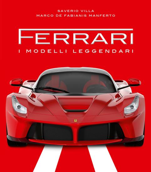 Ferrari. I modelli leggendari. Ediz. illustrata