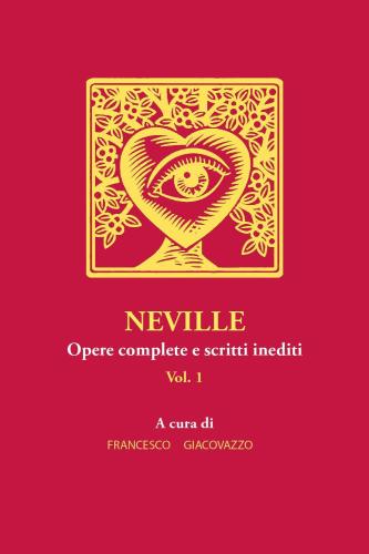 Neville. Opere Complete E Scritti Inediti. Vol. 1