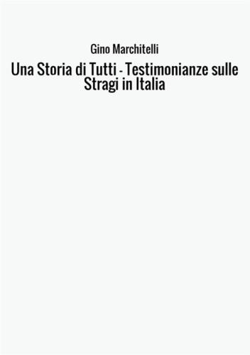 Una Storia Di Tutti. Testimonianze Sulle Stragi In Italia