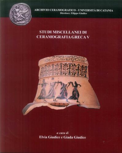 Studi Miscellanei Di Ceramografia Greca. Vol. 5