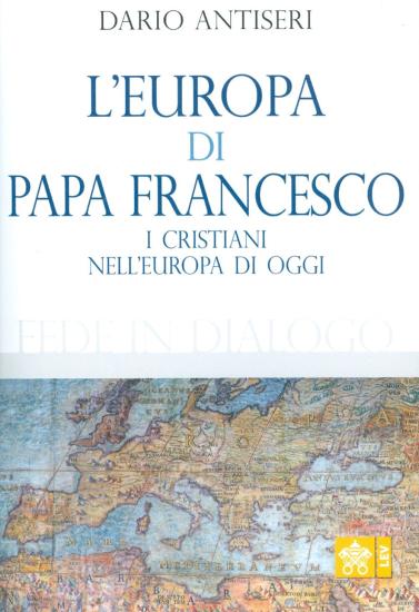 L'Europa di Papa Francesco. I cristiani nell'europa di oggi