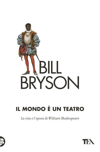 Il Mondo  Un Teatro. La Vita E L'epoca Di William Shakespeare