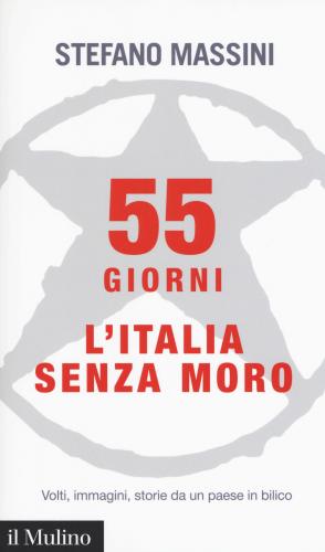 55 Giorni. L'italia Senza Moro. Volti, Immagini, Storie Da Un Paese In Bilico