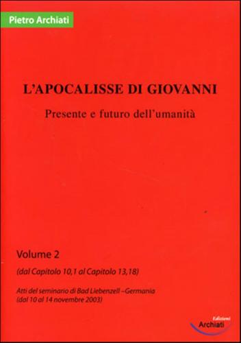 L'apocalisse Di Giovanni. Atti Del Seminario. Vol. 2 - Presente E Futuro Dell'umanit
