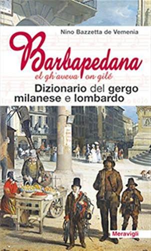 Barbapedana. El Gh'aveva On Gil. Dizionario Del Gergo Milanese E Lombardo
