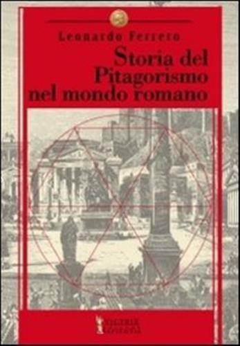 Storia Del Pitagorismo Nel Mondo Romano. Dalle Origini Alla Fine Della Repubblica