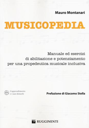 Musicopedia. Manuale Ed Esercizi Di Abilitazione E Potenziamento Per Una Propedeutica Musicale Inclusiva