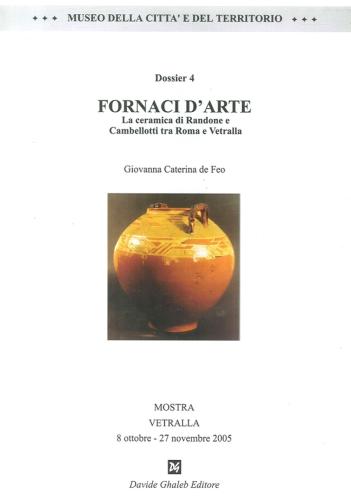 Fornaci D'arte. La Ceramica Di Randone E Cambellotti Tra Roma E Vetralla