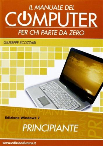 Il Manuale Del Computer Per Chi Parte Da Zero. Windows 7