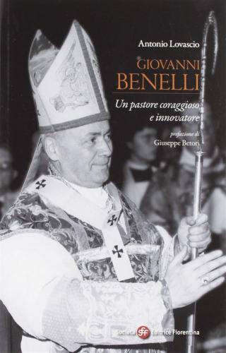 Giovanni Benelli. Un Pastore Coraggioso E Innovatore