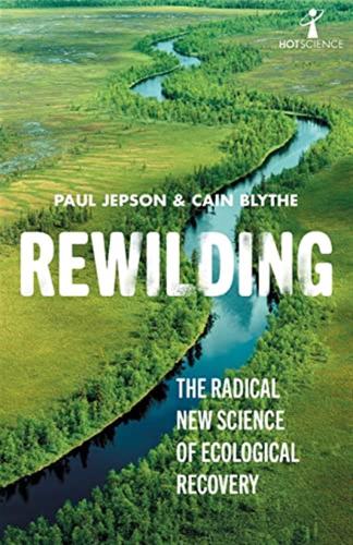 Rewilding: The Radical New Science Of Ecological Recovery: 14