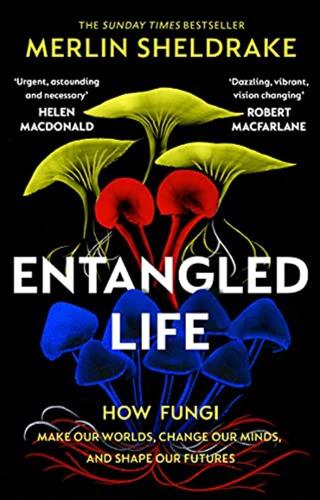 Entangled Life: The Smash-hit Sunday Times Bestseller That Will Transform Your Understanding Of Our Planet And Life Itself.