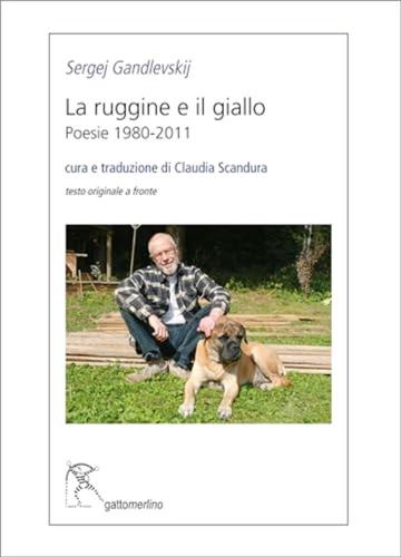 La Ruggine E Il Giallo. Poesie 1980-2011