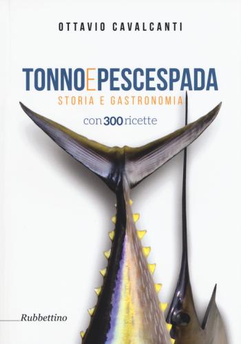 Tonno E Pescespada. Storia E Gastronomia