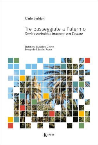 Tre Passeggiate A Palermo. Storie E Curiosit A Braccetto Con L'autore