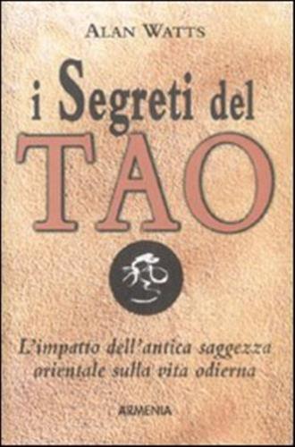 I Segreti Del Tao. L'impatto Dell'antica Saggezza Orientale Sulla Vita Odierna