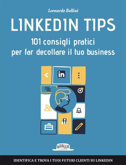 Linkedin tips. 101 consigli pratici per far decollare il tuo business