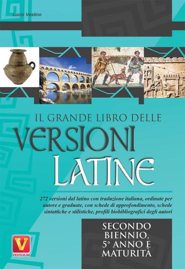 Il grande libro delle versioni latine. Testo latino a fronte. Per il secondo biennio, 5 anno e maturit