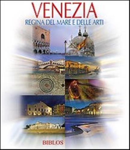 Venezia. Regina Del Mare E Delle Arti. Ediz. Multilingue