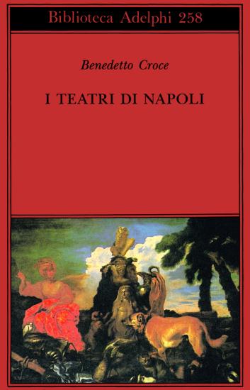 I teatri di Napoli. Dal Rinascimento alla fine del secolo decimottavo