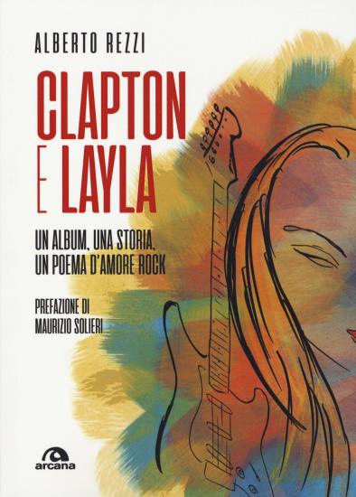 Clapton e Layla. Un album, una storia, un poema d'amore rock