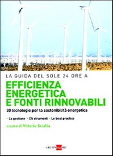 Efficienza energetica e fonti rinnovabili. 30 tecnologie per la sostenibilit