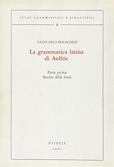 La grammatica latina di Aelfric. Vol. 1
