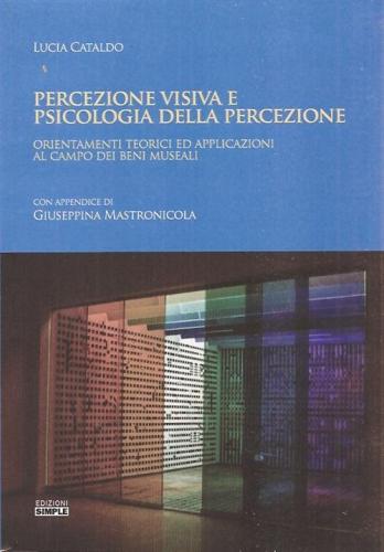 Percezione Visiva E Psicologia Della Percezione. Orientamento Teorici Ed Applicazioni Al Campo Dei Beni Museali