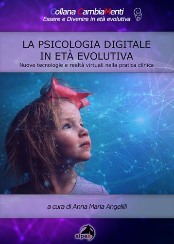 La Psicologia Digitale In Et Evolutiva. Nuove Tecnologie E Realt Virtuali Nella Pratica Clinica