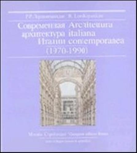 Architettura Italiana Contemporanea (1970-1990). L'architettura Italiana Contemporanea Vista Con Gli Occhi Dell'oriente. Ediz. Italiana E Russa