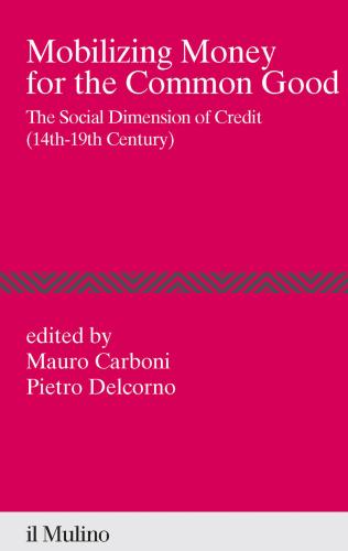 Mobilizing Money For The Common Good. The Social Dimension Of Credit (14th-19th Century)