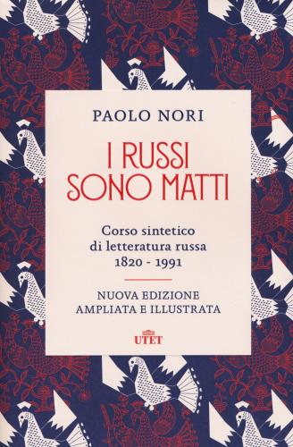 I Russi Sono Matti. Corso Sintetico Di Letteratura Russa 1820-1991. Nuova Ediz.