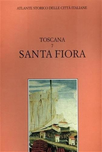 Atlante Storico Delle Citt Italiane. Toscana. Vol. 7 - Santa Fiora (maremma)
