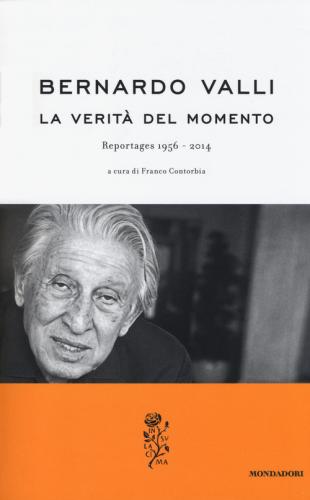 La Verit Del Momento. Reportages (1956-2014)