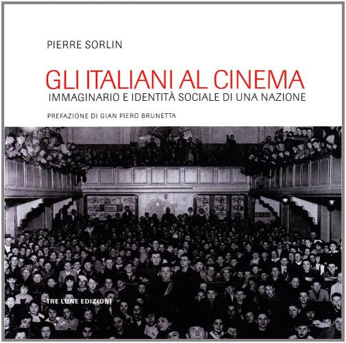 Gli Italiani Al Cinema. Pubblico E Societ Nel Cinema Italiano