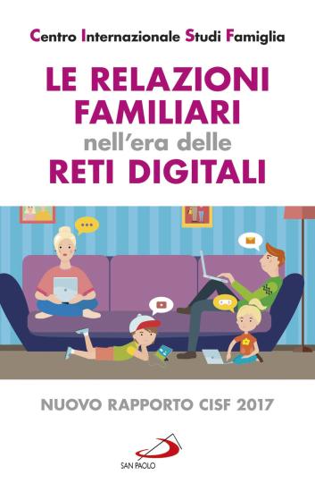 Le relazioni familiari nell'era delle reti digitali. Nuovo rapporto CISF 2017