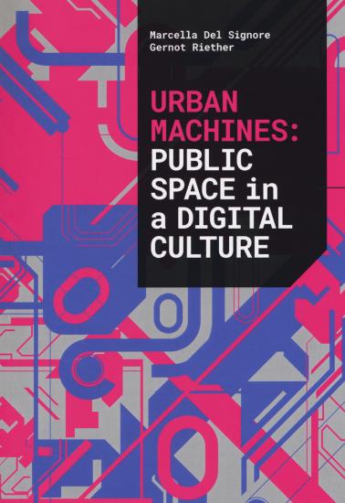 Urban machines: public space in digital culture. Ediz. illustrata