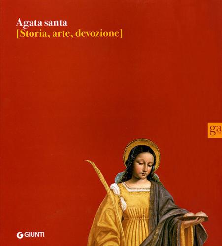Agata Santa. Storia, Arte, Devozione