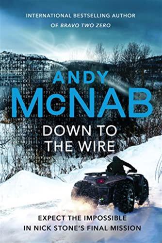 Down To The Wire: The Unmissable New Nick Stone Thriller For 2022 From The Bestselling Author Of Bravo Two Zero (nick Stone, Book 21)