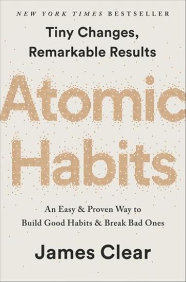 Atomic habits: an easy & proven way to build good habits & break bad ones