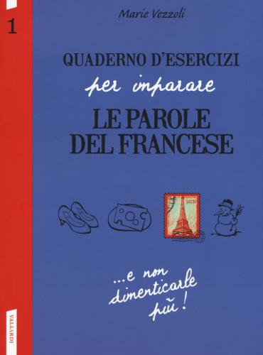 Quaderno D'esercizi Per Imparare Le Parole Del Francese. Vol. 1