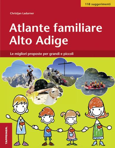 Atlante Familiare Alto Adige. Le Migliori Proposte Per Grandi E Piccoli