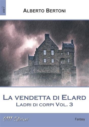 La Vendetta Di Elard. Ladri Di Corpi. Vol. 3