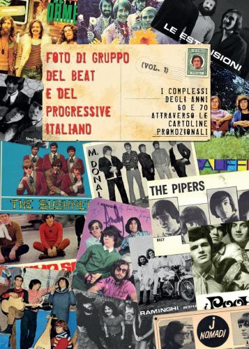 Foto Di Gruppo Del Beat E Del Progressive Italiano. Vol. 1 - I Complessi Anni 60 E 70 Attraverso Le Cartoline Promozionali